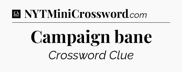 Campaign bane - LA Times Crossword