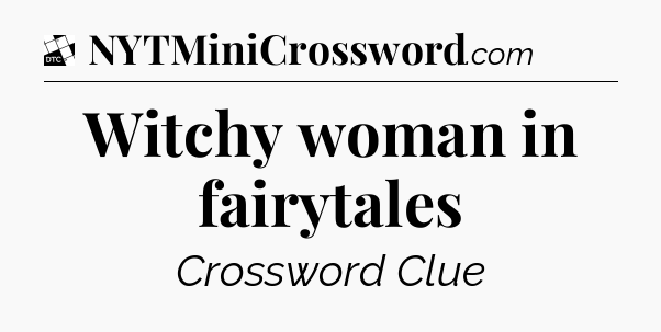 Witchy woman in fairytales - Daily Themed Classic Crossword