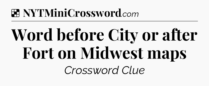 Solution: Word before City or after Fort on Midwest maps - NYT Crossword