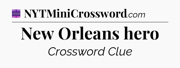 New Orleans hero - Thomas Joseph Crossword