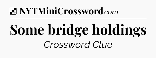 Solution: Some bridge holdings - NYT Crossword