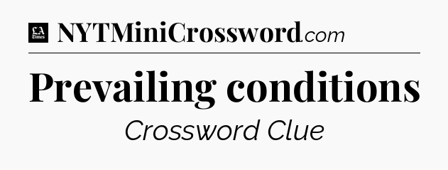 Prevailing conditions - LA Times Crossword