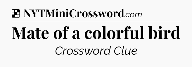 Solution: Mate of a colorful bird - NYT Crossword