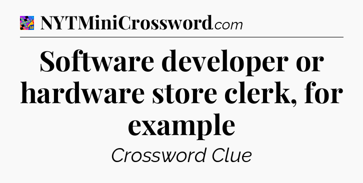 Software developer or hardware store clerk, for example Crossword Clue