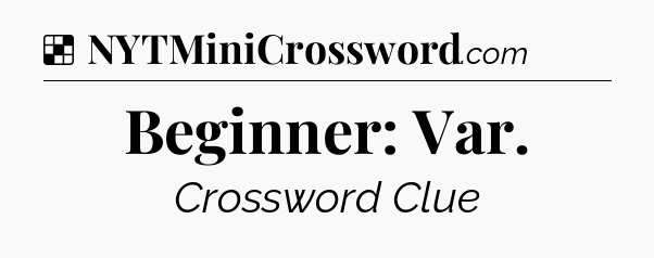 Solution: Beginner: Var - NYT Crossword