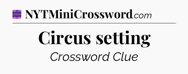 Circus setting - Thomas Joseph Crossword