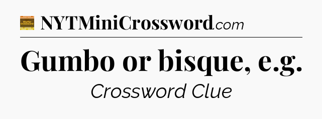Gumbo or bisque, e.g crossword clue Eugene Sheffer