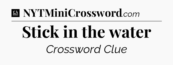 Stick in the water - LA Times Crossword