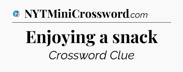 Enjoying a snack Crossword Clue