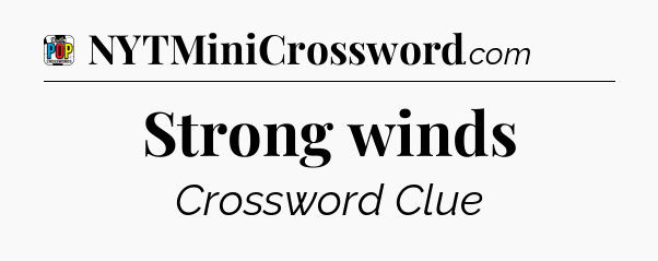 Strong winds Crossword Clue