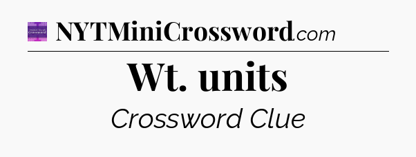 Wt. units - Thomas Joseph Crossword