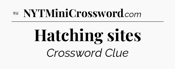 Hatching sites - WSJ Crossword