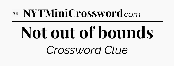 Not out of bounds - WSJ Crossword