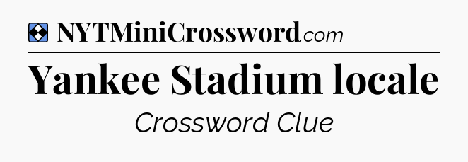 Solution: Yankee Stadium locale - NYT Mini Crossword