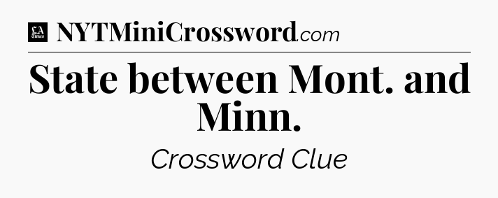 State between Mont. and Minn - LA Times Crossword