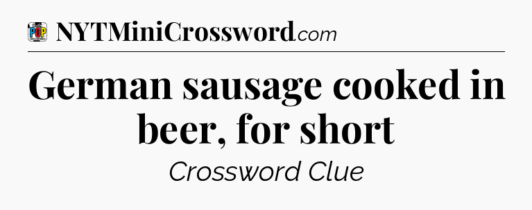 German sausage cooked in beer, for short Crossword Clue