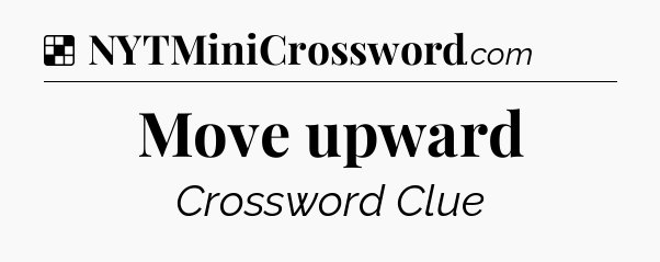 Solution: Move upward - NYT Crossword