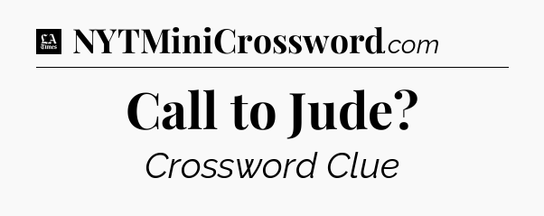 Call to Jude - LA Times Crossword