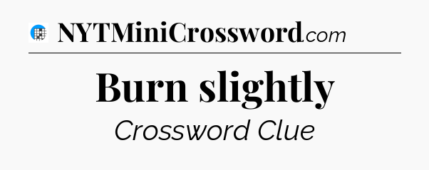 Burn slightly Crossword Clue