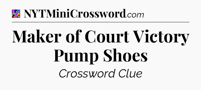 Maker of Court Victory Pump Shoes Crossword Clue