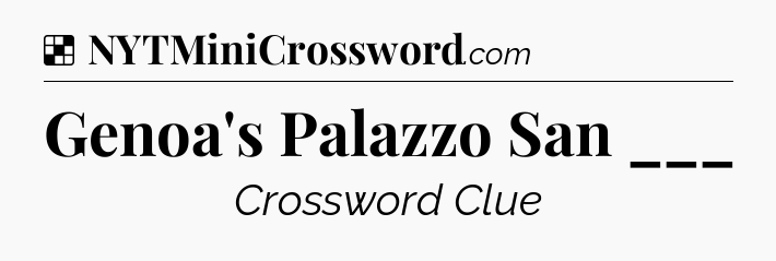 Solution: Genoa's Palazzo San ___ - NYT Crossword