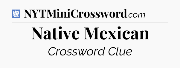 Native Mexican Puzzle Page Crossword Clue