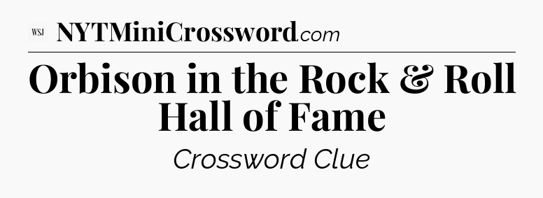 Orbison in the Rock & Roll Hall of Fame - WSJ Crossword