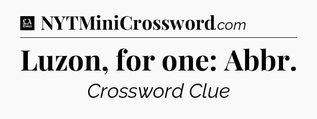 Luzon, for one: Abbr - LA Times Crossword