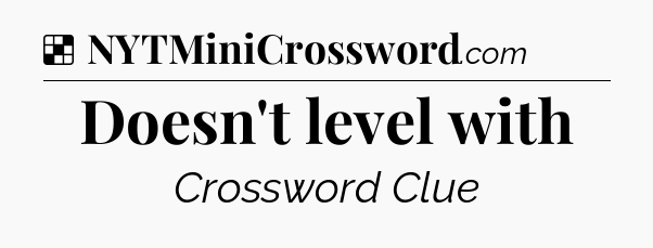 Solution: Doesn't level with - NYT Crossword