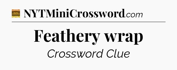 Feathery wrap - Eugene Sheffer Crossword