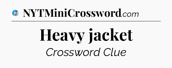 Heavy jacket Crossword Clue
