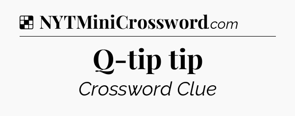 Solution: Q-tip tip - NYT Crossword