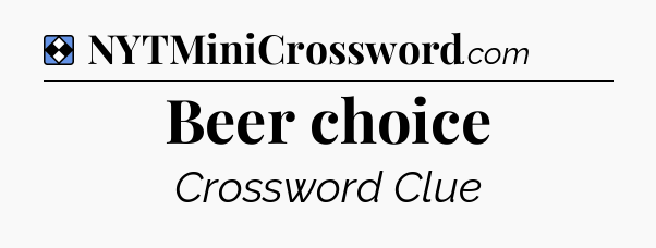 Solution: Beer choice - NYT Mini Crossword