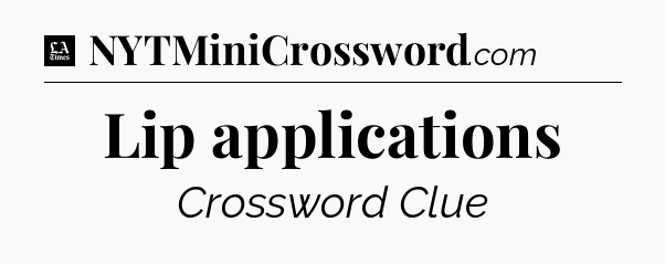 Lip applications - LA Times Crossword