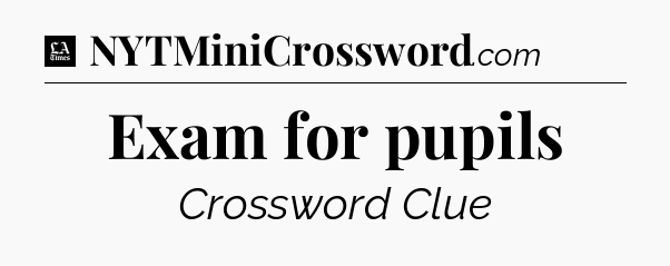 Exam for pupils - LA Times Crossword