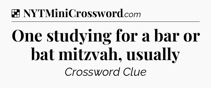 Solution: One studying for a bar or bat mitzvah, usually - NYT Crossword