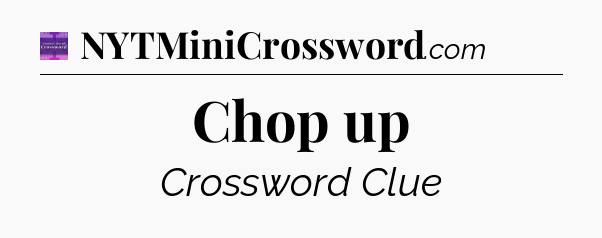 Chop up - Thomas Joseph Crossword