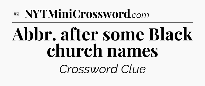 Abbr. after some Black church names - WSJ Crossword
