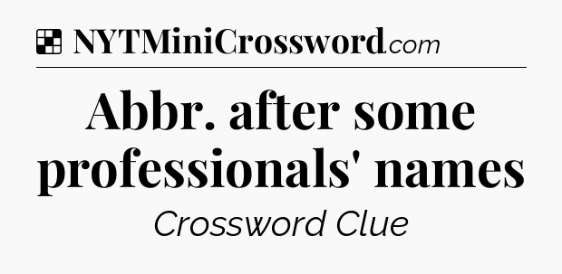 Solution: Abbr. after some professionals' names - NYT Crossword