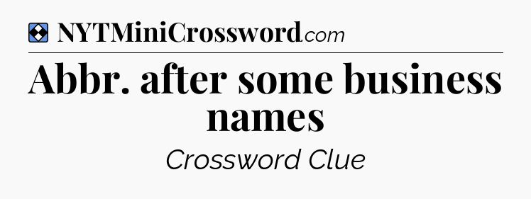 Solution: Abbr. after some business names - NYT Mini Crossword
