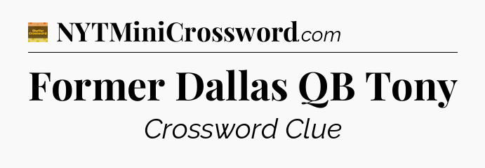 Former Dallas QB Tony - Eugene Sheffer Crossword