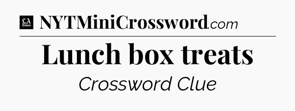 Lunch box treats - LA Times Crossword