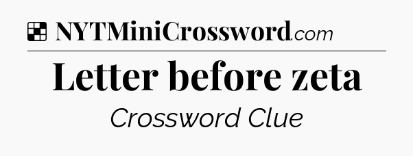 Solution: Letter before zeta - NYT Crossword