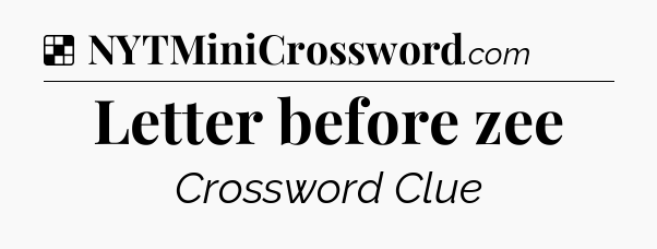 Solution: Letter before zee - NYT Crossword
