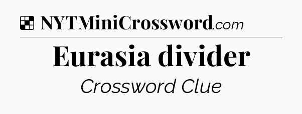 Solution: Eurasia divider - NYT Crossword