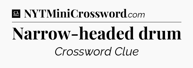 Narrow-headed drum - LA Times Crossword