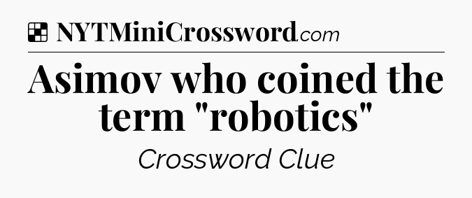 Solution: Asimov who coined the term 