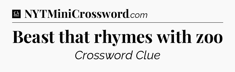 Beast that rhymes with zoo - LA Times Crossword