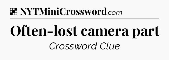 Solution: Often-lost camera part - NYT Crossword