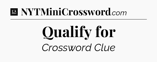 Qualify for - LA Times Crossword
